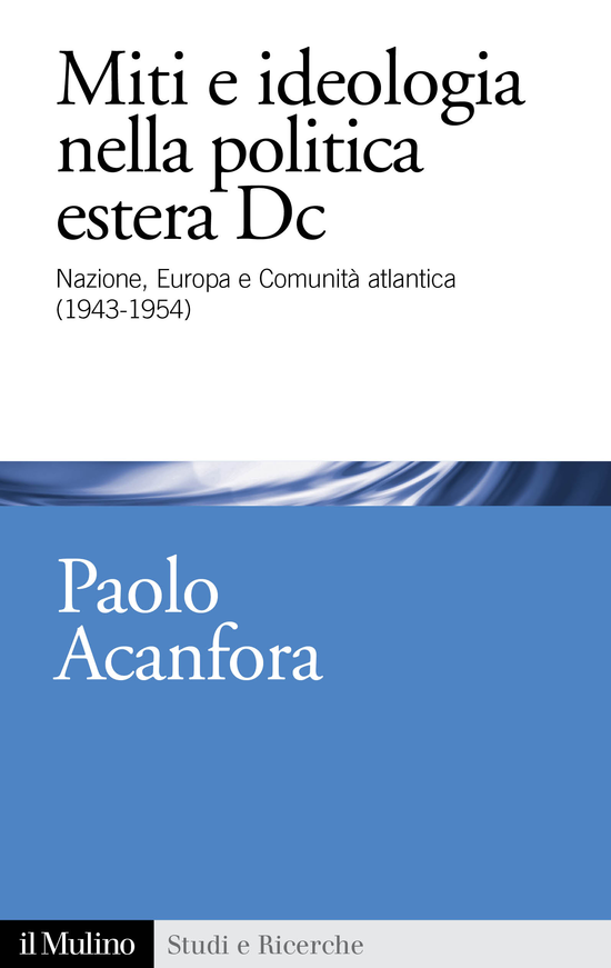 Copertina del libro Miti e ideologia nella politica estera DC (Nazione, Europa e Comunità atlantica (1943-1954))